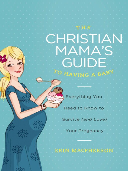 Title details for The Christian Mama's Guide to Having a Baby by Erin MacPherson - Available